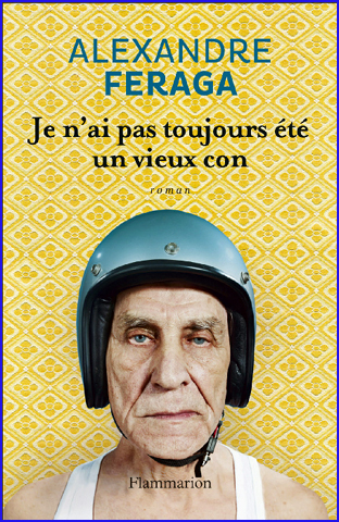 alexandre feraga je n ai pas toujours ete un vieux con